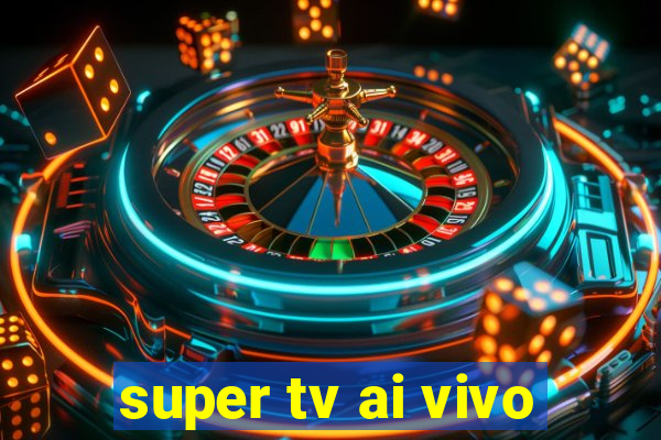 super tv ai vivo